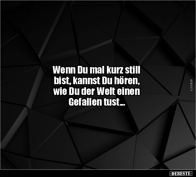 Wenn Du mal kurz still bist, kannst Du hören, wie Du der.. - Lustige Bilder | DEBESTE.de