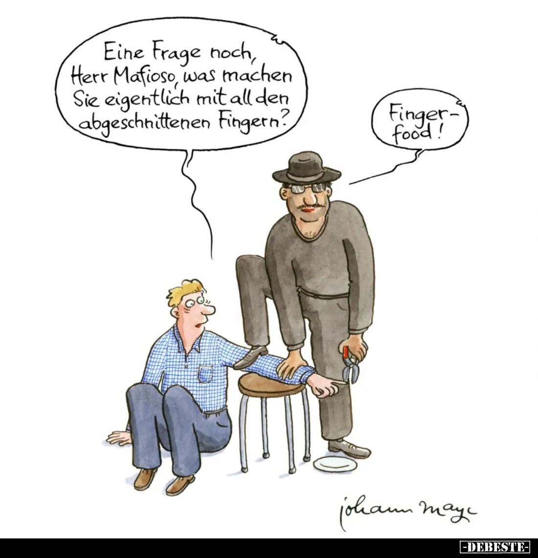 Eine Frage noch, Herr Mafioso, was machen Sie eigentlich mit all den abgeschnittenen Fingern? -
Finger-food!