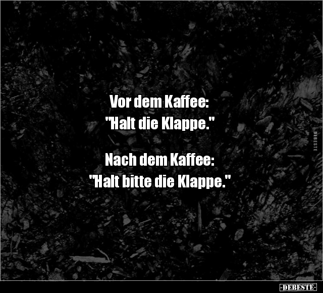 Vor dem Kaffee: "Halt die Klappe.".. - Lustige Bilder | DEBESTE.de