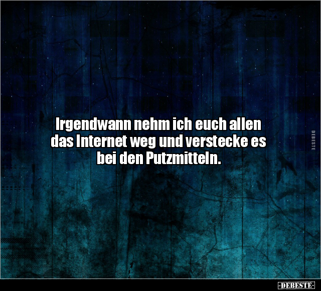 Irgendwann nehm ich euch allen das Internet weg.. - Lustige Bilder | DEBESTE.de