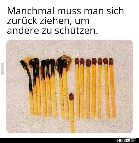 Manchmal muss man sich zurück ziehen, um andere zu schützen.
