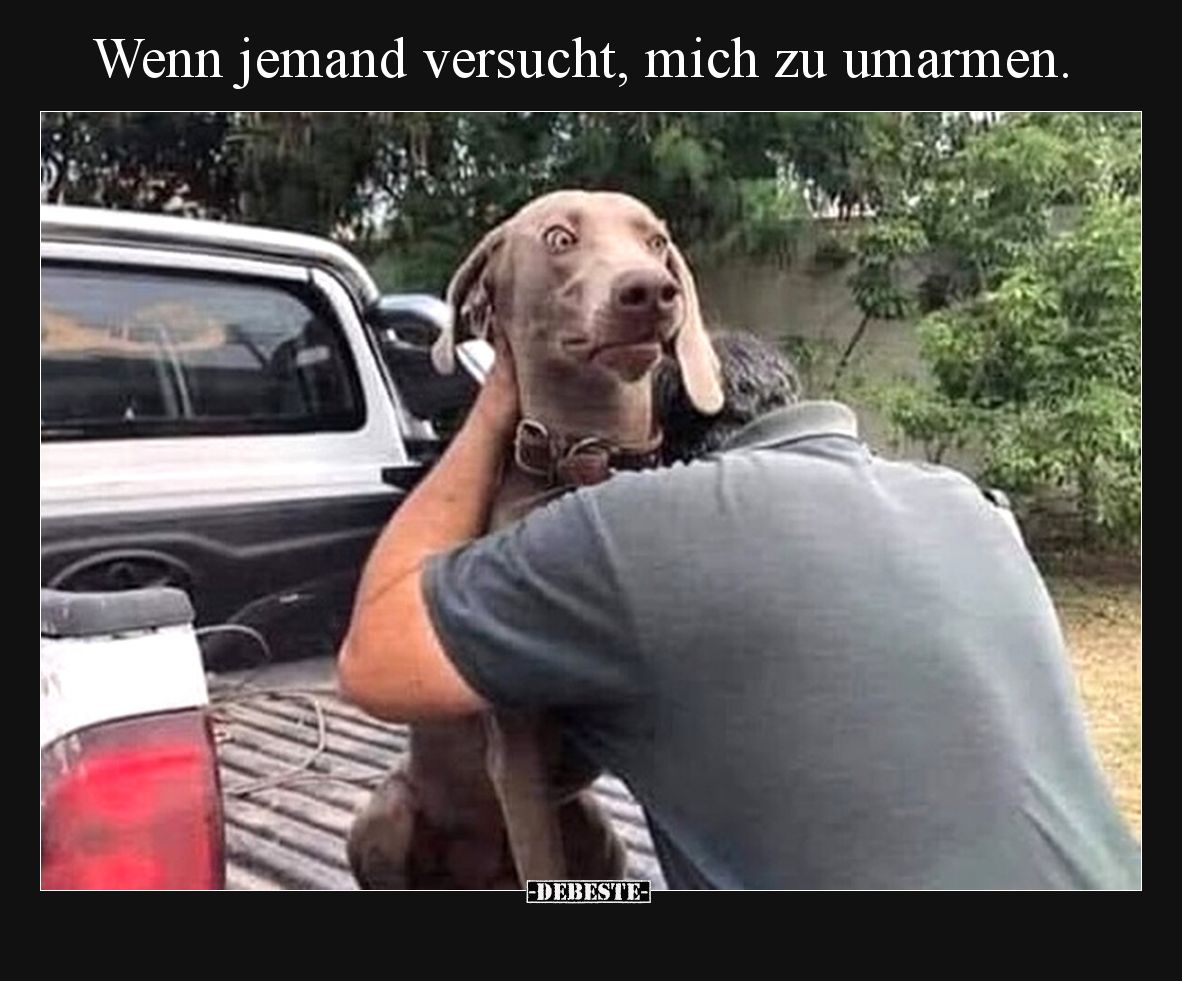Wenn jemand versucht, mich zu umarmen.