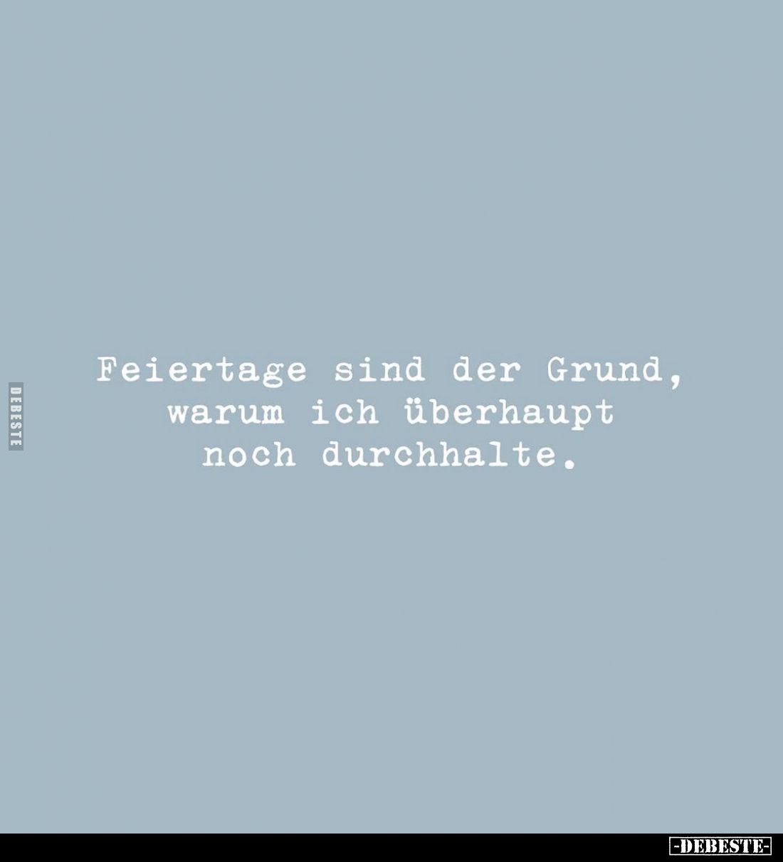 Feiertage sind der Grund, warum ich überhaupt noch durchhalte.