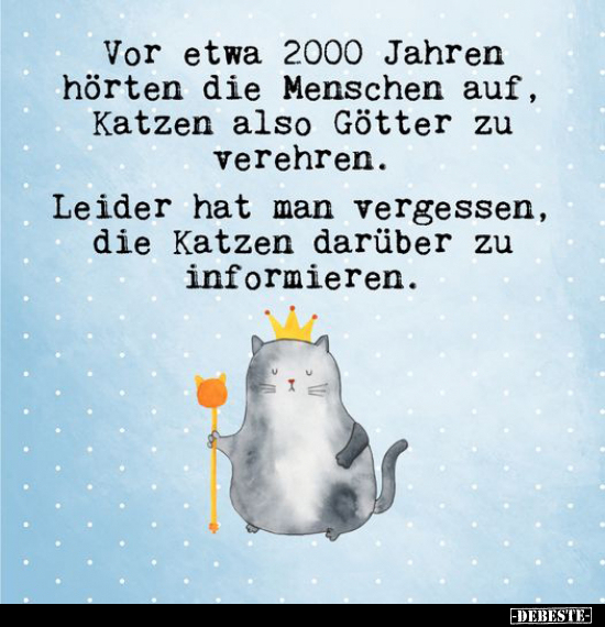 Vor etwa 2000 Jahren hörten die Menschen auf, Katzen also.. - Lustige Bilder | DEBESTE.de