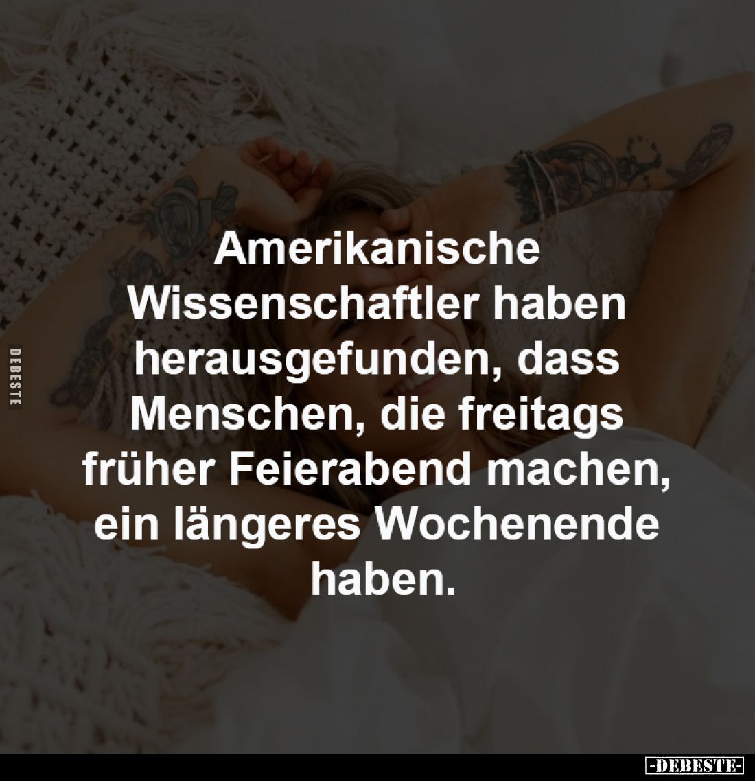 Amerikanische Wissenschaftler 
haben herausgefunden, dass Menschen, 
die freitags früher Feierabend 
machen, ein längeres ...