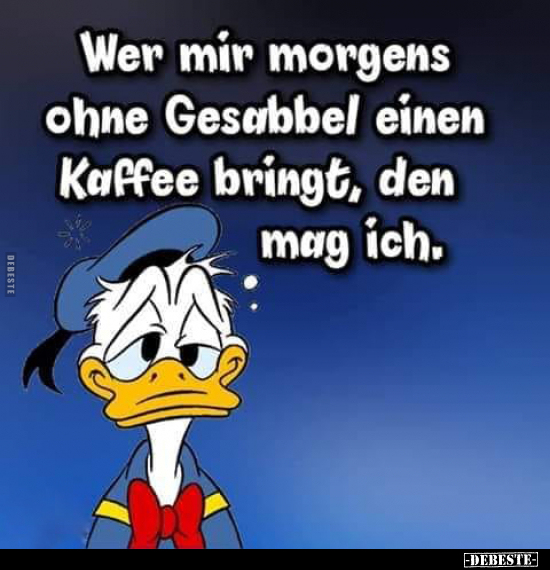 Wer mir morgens ohne Gesabbel einen Kaffee bringt.. - Lustige Bilder | DEBESTE.de