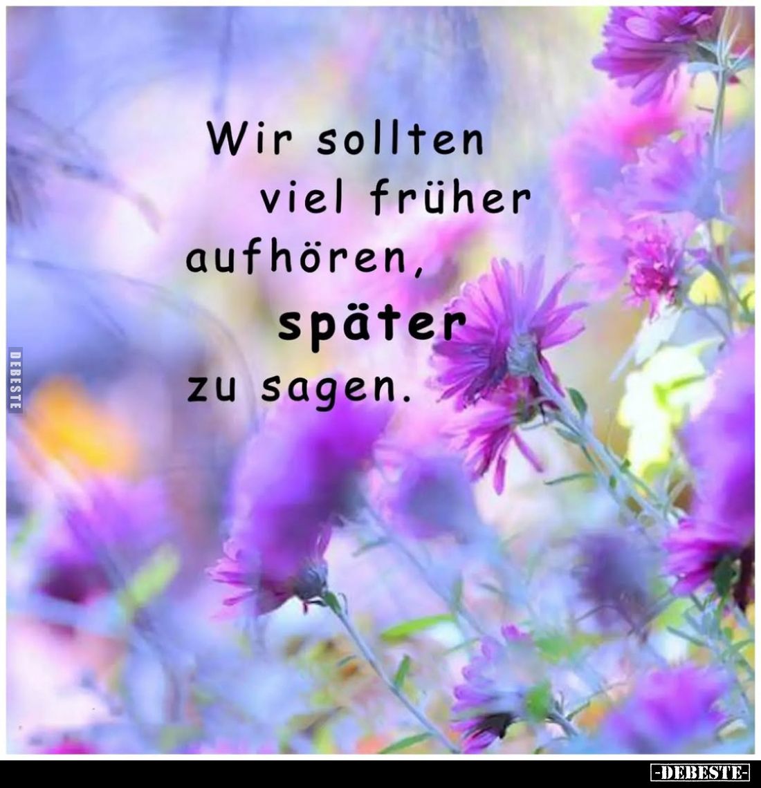 Wir sollten viel früher aufhören, später zu sagen.