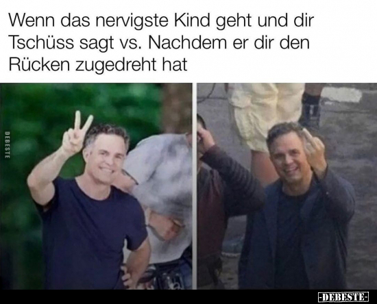 Wenn das nervigste Kind geht und dir Tschüss sagt vs. Nachdem er dir den Rücken zugedreht hat