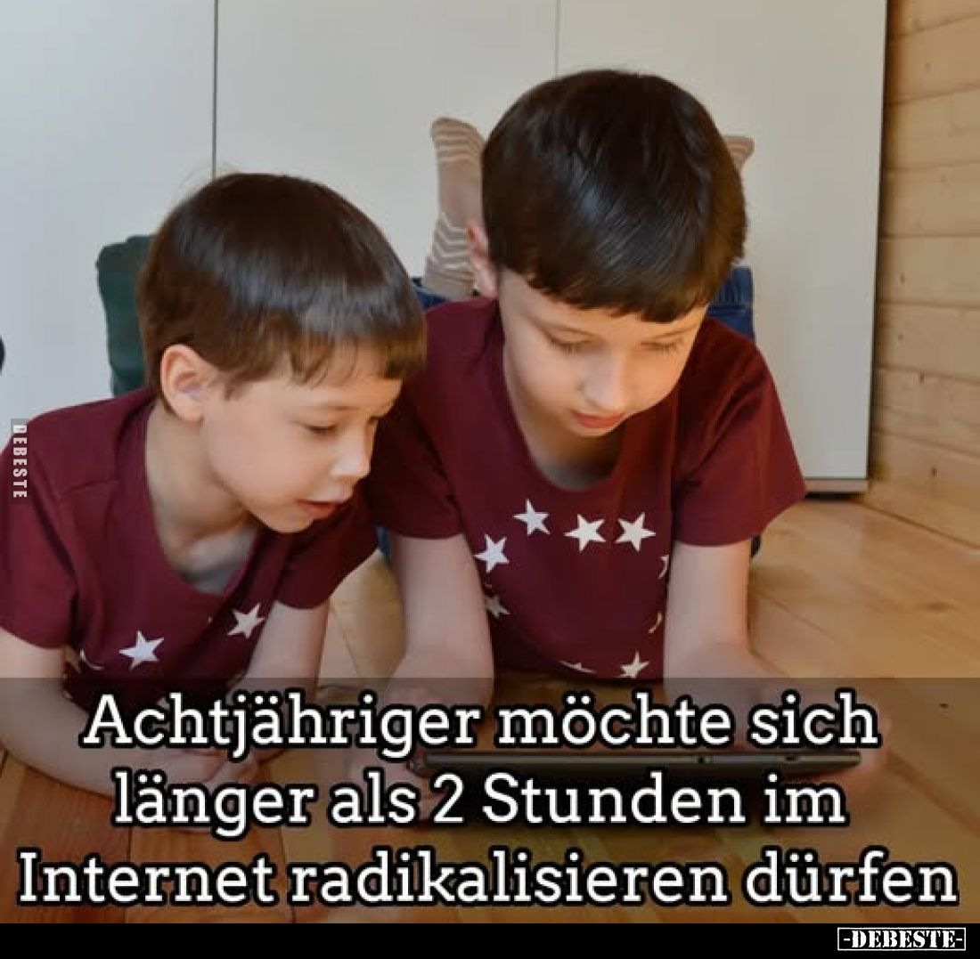 Achtjähriger möchte sich länger als 2 Stunden im Internet radikalisieren dürfen.