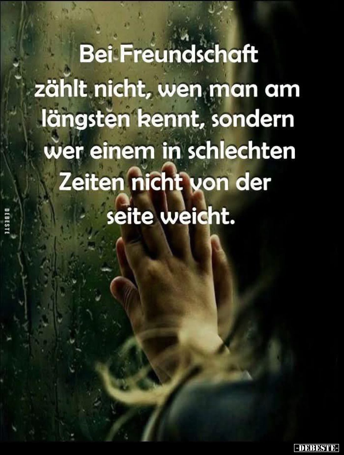 Bei Freundschaft zählt nicht, wen man am längsten kennt, sondern wer einem in schlechten Zeiten nicht von der Seite weicht.