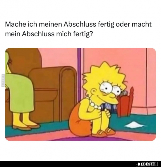 Mache ich meinen Abschluss fertig oder.. - Lustige Bilder | DEBESTE.de