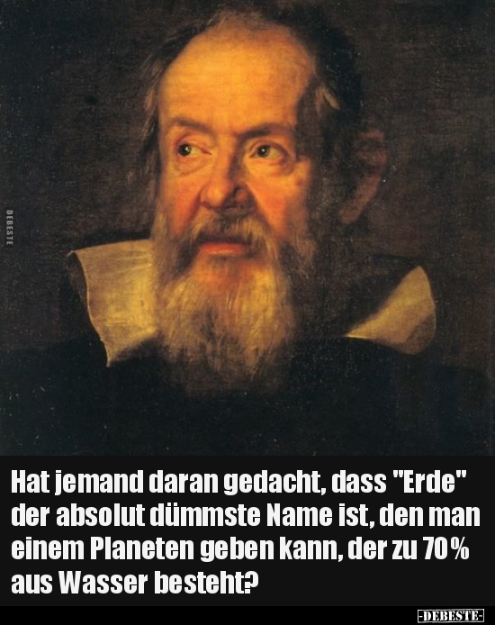 Hat jemand daran gedacht, dass "Erde" der absolut dümmste..