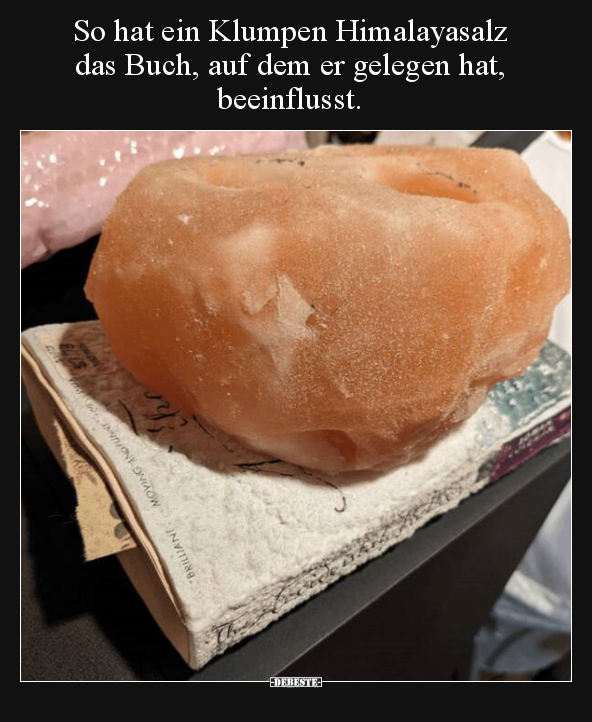 So hat ein Klumpen Himalayasalz das Buch, auf dem er.. - Lustige Bilder | DEBESTE.de