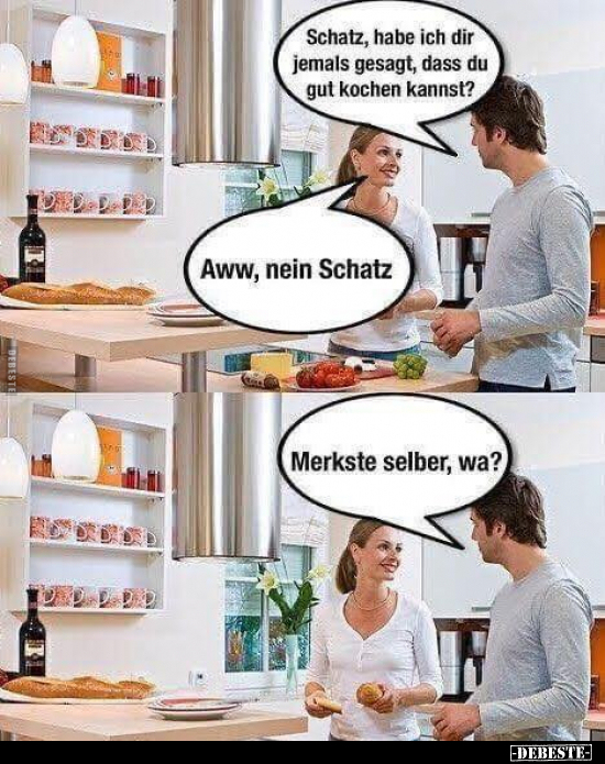 Schatz, habe ich dir jemals gesagt, dass du gut kochen kannst.. - Lustige Bilder | DEBESTE.de