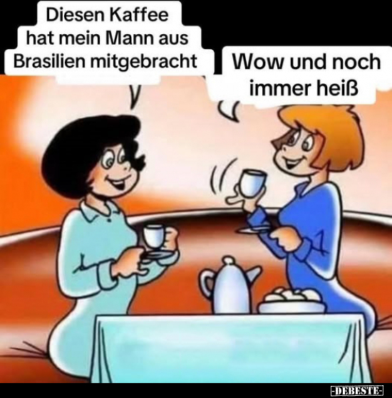 Diesen Kaffee hat mein Mann aus Brasilien.. - Lustige Bilder | DEBESTE.de