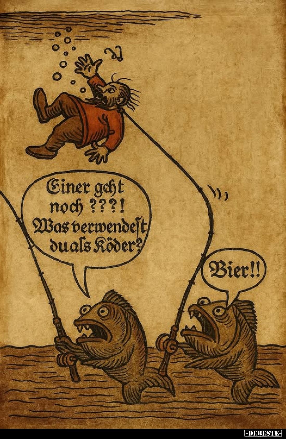 Einer geht noch?! Was verwendest du als Köder? -
Bier!!