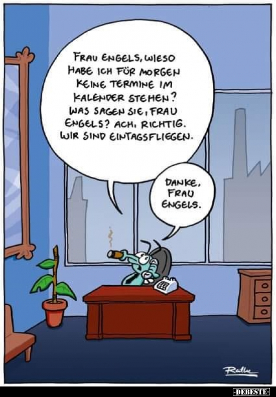 Frau Engels, wieso habe ich für morgen keine Termine.. - Lustige Bilder | DEBESTE.de