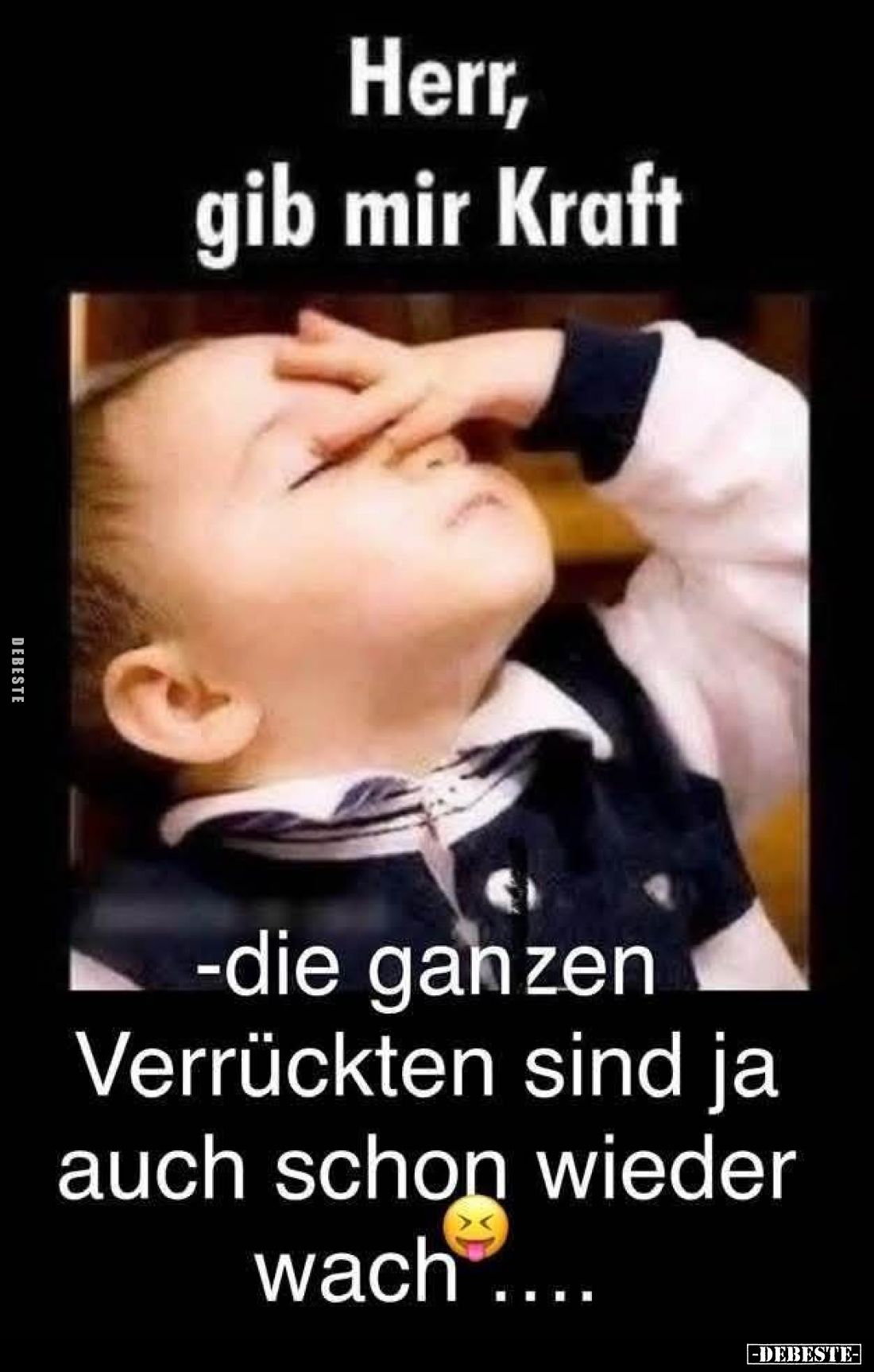 gib mir Kraft
die ganzen
Verrückten sind ja auch schon wieder wach....