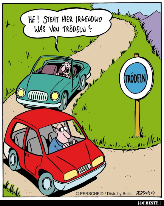 He! Steht hier irgendwo was von Trödeln?