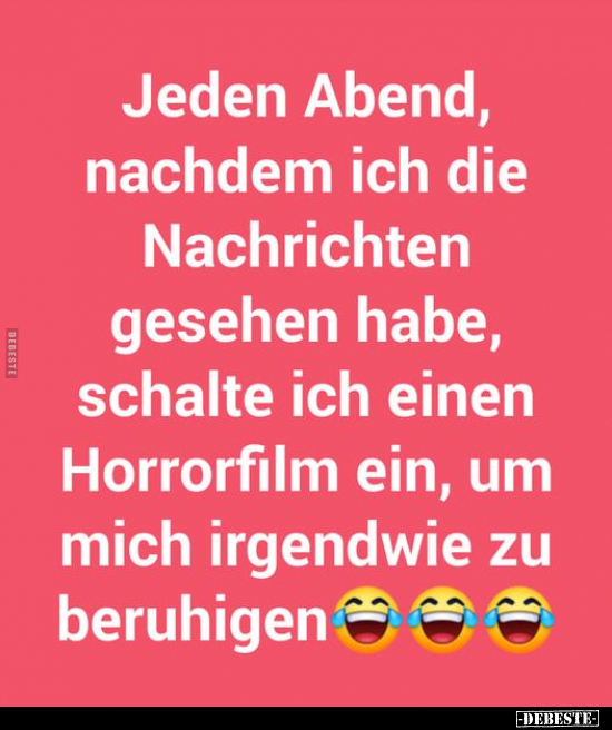 Jeden Abend, nachdem ich die Nachrichten gesehen habe..