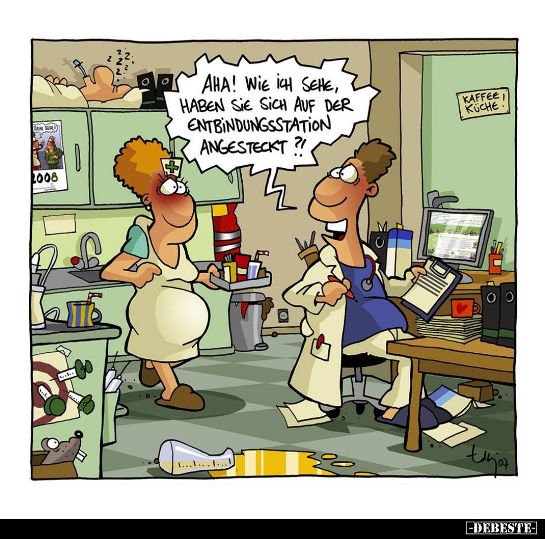 Aha! Wie ich sehe, haben sie sich auf der Entbindungsstation angesteckt?!