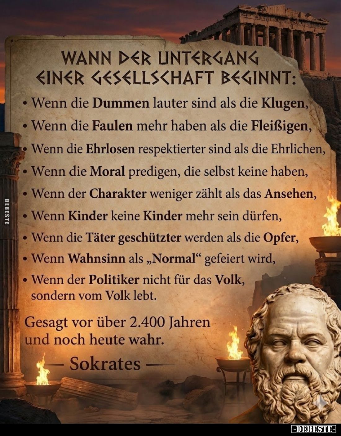 Wann der Untergang einer Gesellschaft beginnt:
Wenn die Dummen lauter sind als die Klugen,
Wenn die Faulen mehr haben als d...