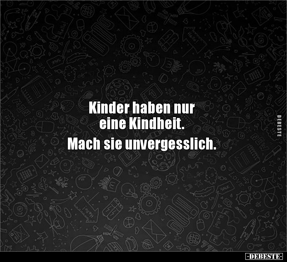 Kinder haben nur
eine Kindheit.
Mach sie unvergesslich.