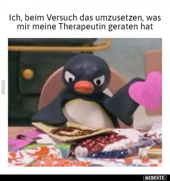 Ich, beim Versuch das umzusetzen, was mir meine Therapeutin.. - Lustige Bilder | DEBESTE.de