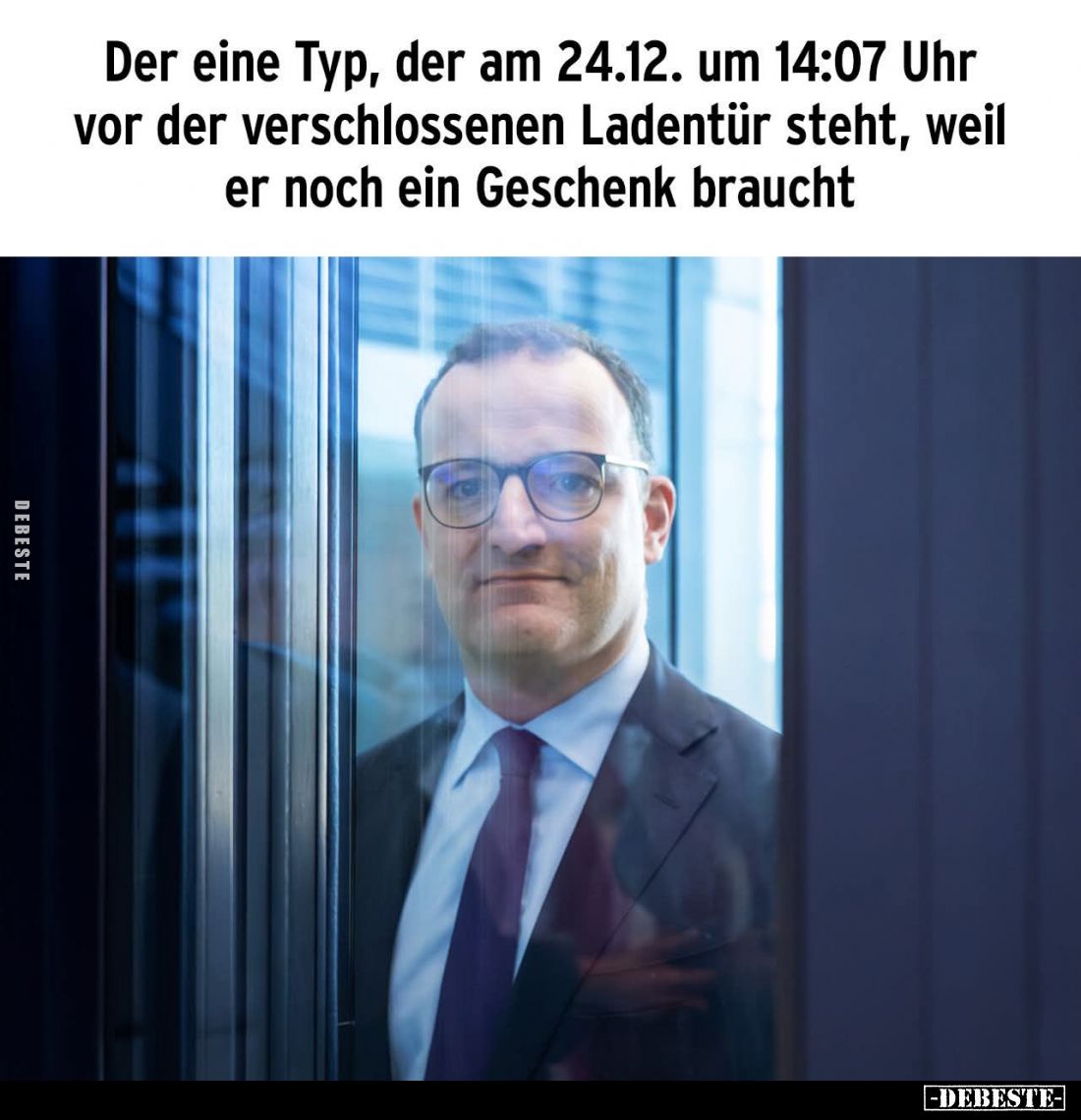 Der eine Typ, der am 24.12. um 14:07 Uhr vor der verschlossenen Ladentür steht, weil er noch ein Geschenk braucht.