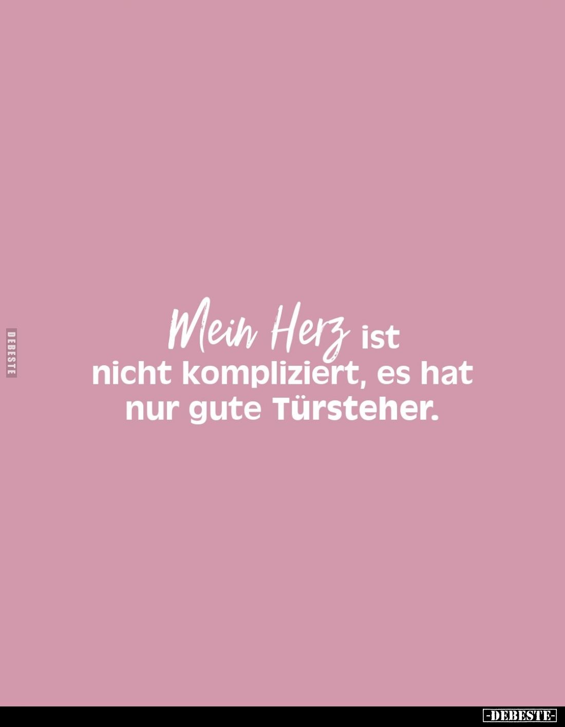 Mein Herz ist nicht kompliziert, es hat nur gute Türsteher.