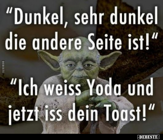 "Dunkel, sehr dunkel die andere Seite ist!" "Ich weiss Yoda.. - Lustige Bilder | DEBESTE.de
