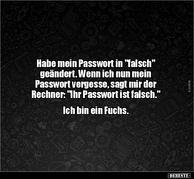 Habe mein Passwort in "falsch" geändert. Wenn ich nun mein.. - Lustige Bilder | DEBESTE.de