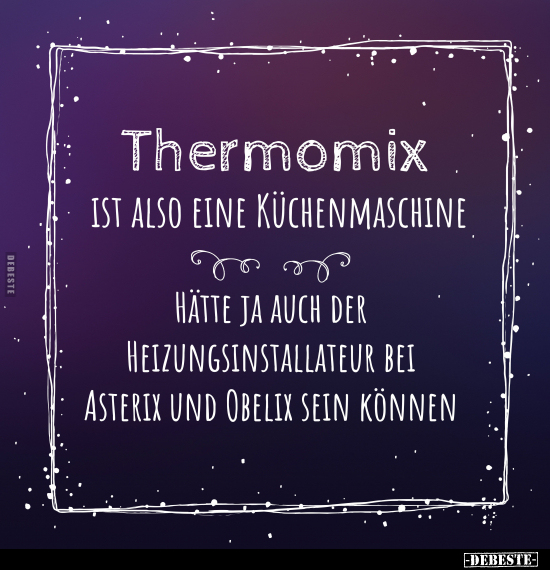 Thermomix ist also eine Küchenmaschine... - Lustige Bilder | DEBESTE.de