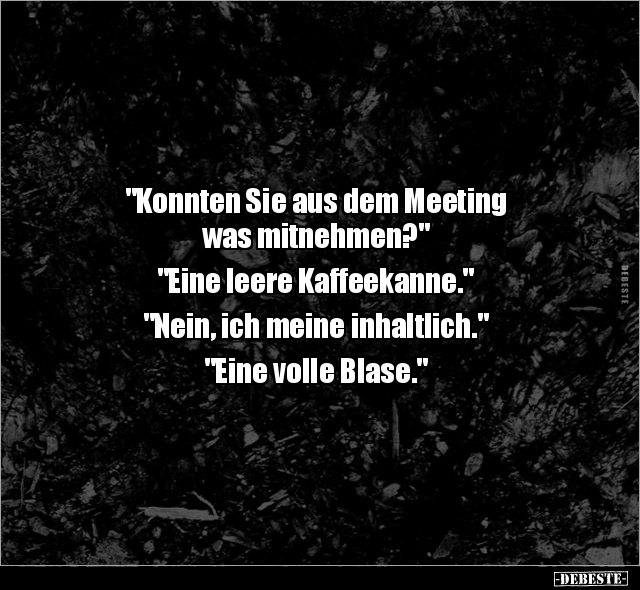 "Konnten Sie aus dem Meeting was mitnehmen?"... - Lustige Bilder | DEBESTE.de