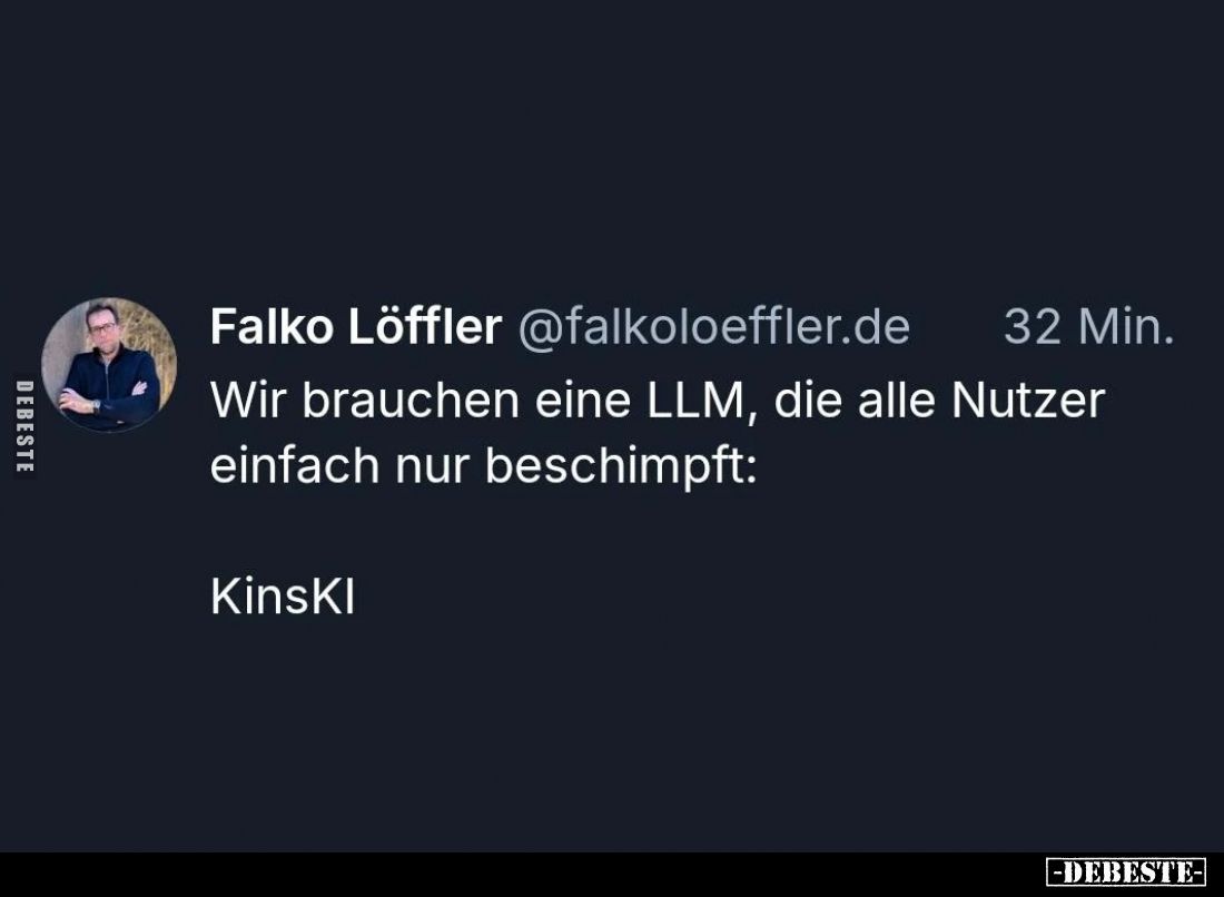 Wir brauchen eine LLM, die alle Nutzer einfach nur beschimpft:
KinsKI