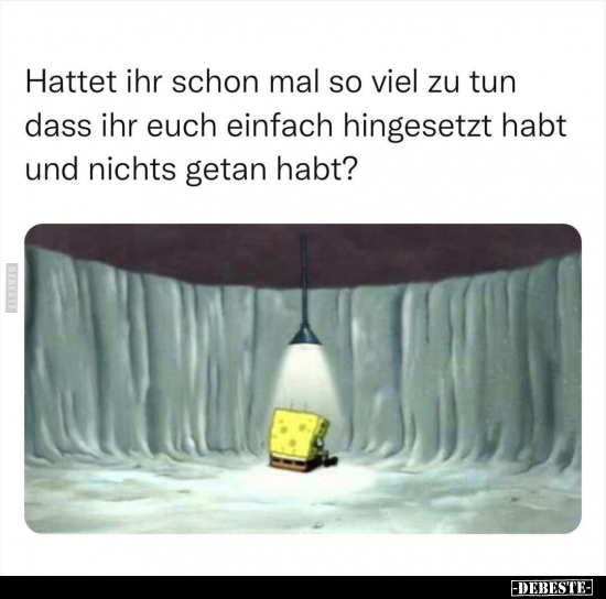 Hattet Ihr Schon Mal So Viel Zu Tun Dass Ihr Euch Einfach Hingesetzt ...