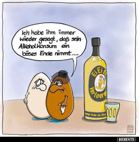 Ich habe ihm immer wieder gesagt, daß sein Alkoholkonsum.. - Lustige Bilder | DEBESTE.de