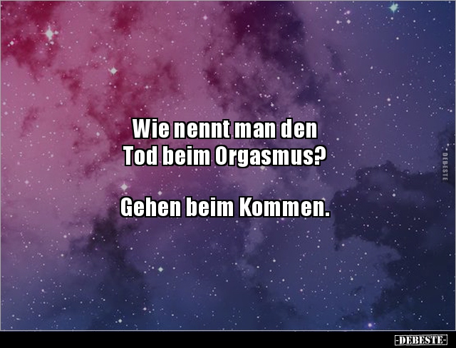 Wie nennt man den Tod beim Orgasmus? - Lustige Bilder | DEBESTE.de