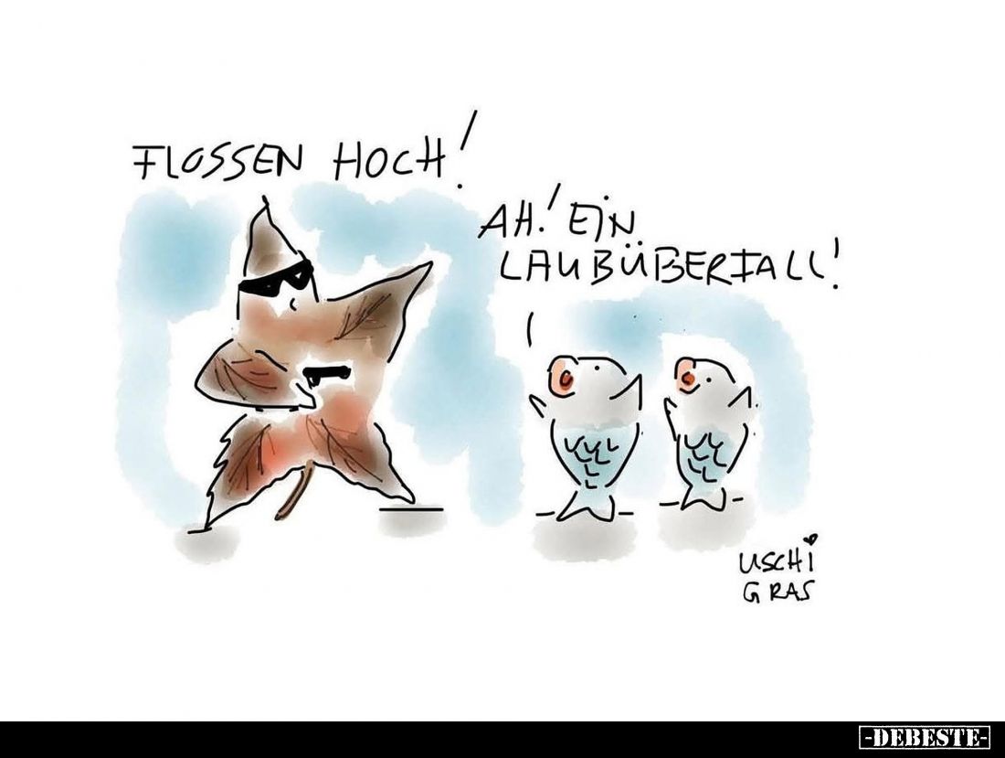 Flossen hoch!
-
Ah! Ein Laubüberfall!