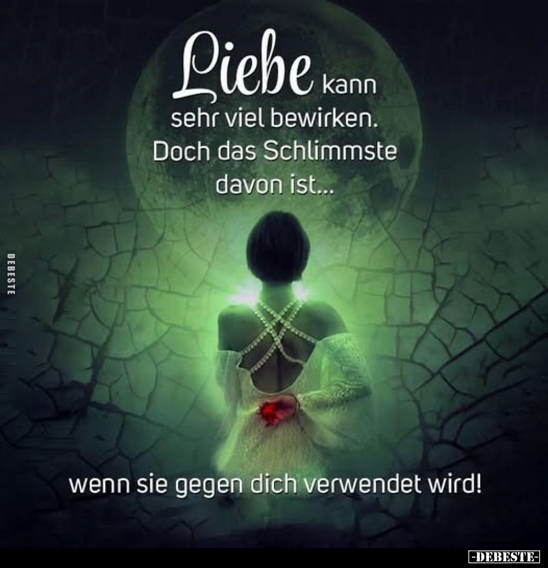 Liebe kann sehr viel bewirken.
Doch das Schlimmste davon ist...
Herz über Kopf Sprüche
wenn sie gegen dich verwendet wird!