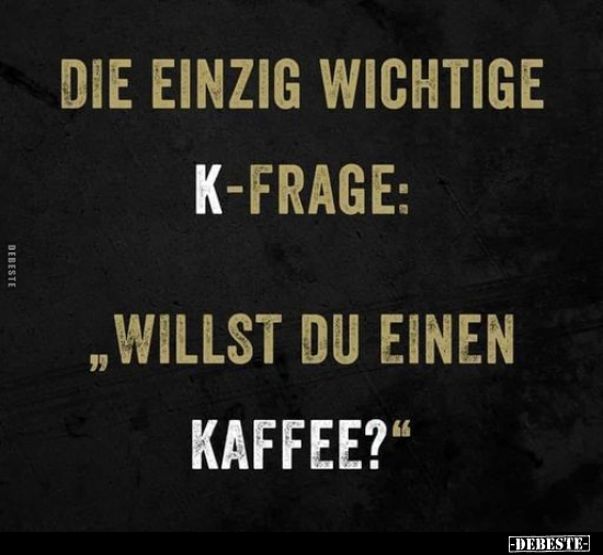 Die einzige wichtige K-Frage..