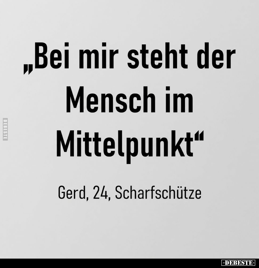 "Bei mir steht der Mensch im Mittelpunkt."
-
Gerd, 24, Scharfschütze.