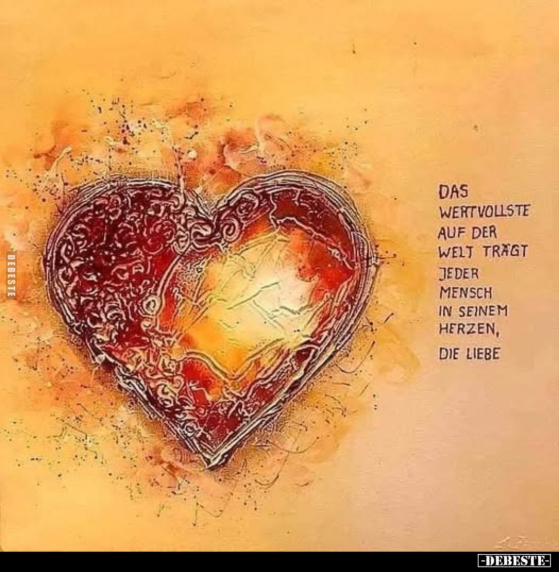 Das Wert vollste auf der Welt tragt jeder Mensch in seinem Herzen, die Liebe.