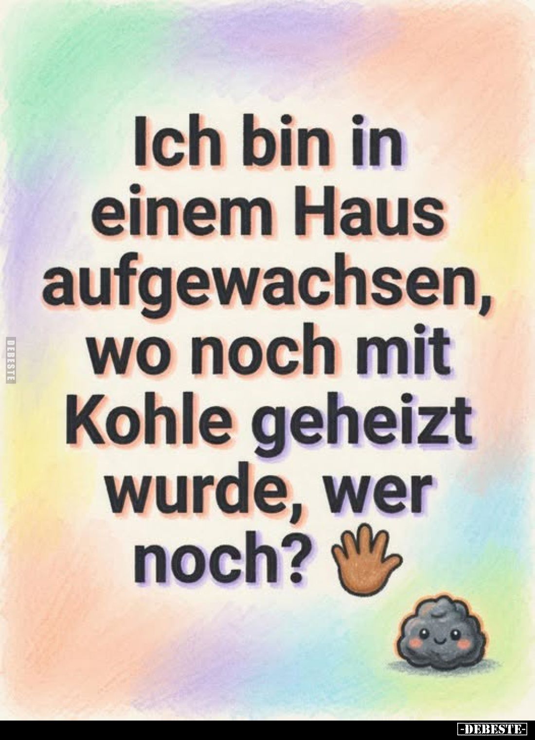 Ich bin in einem Haus aufgewachsen, wo noch mit Kohle geheizt wurde, wer noch?