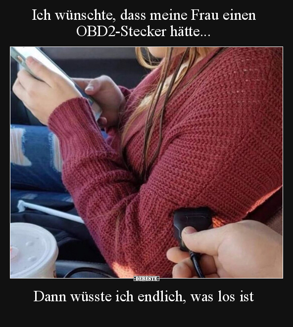 Ich wünschte, dass meine Frau einen OBD2-Stecker hätte... - Lustige Bilder | DEBESTE.de