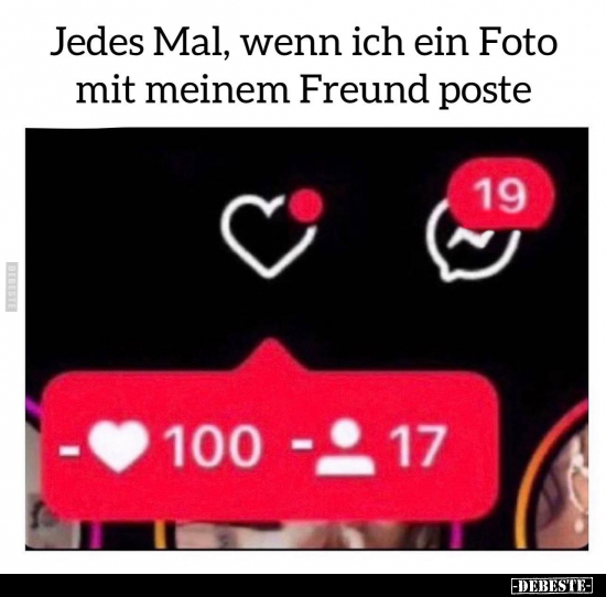 Jedes Mal, wenn ich ein Foto mit meinem Freund poste.. - Lustige Bilder | DEBESTE.de