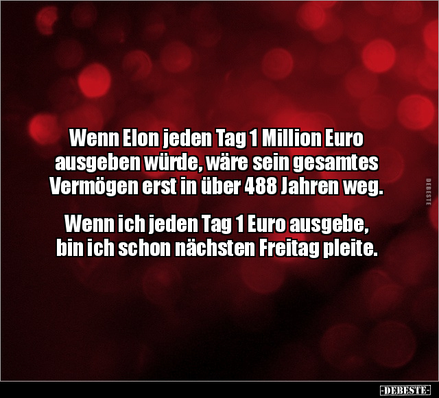 Wenn Elon jeden Tag 1 Million Euro ausgeben würde.. - Lustige Bilder | DEBESTE.de