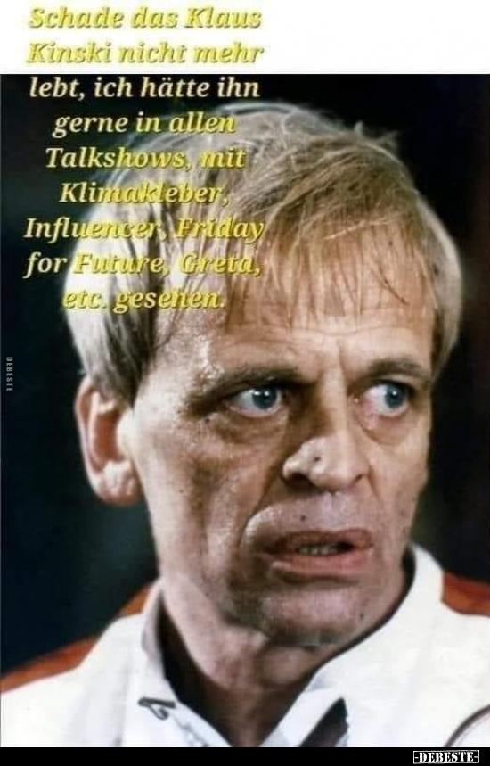 Schade das Klaus Kinski nicht mehr lebt.. - Lustige Bilder | DEBESTE.de