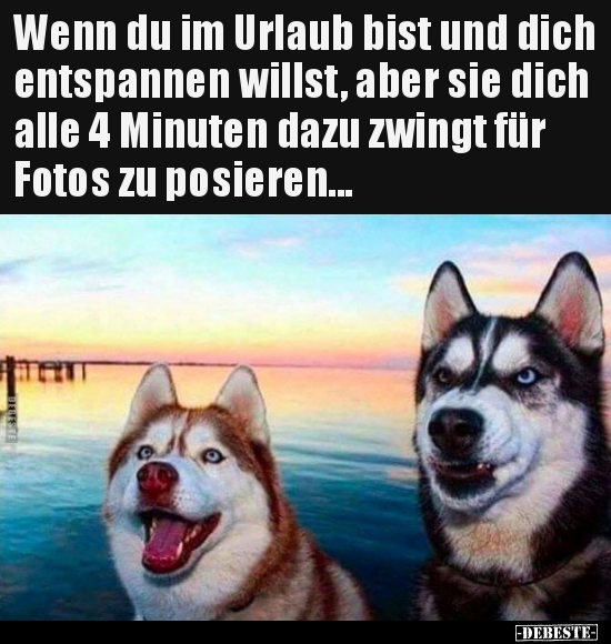 Wenn du im Urlaub bist und dich entspannen willst, aber sie.. - Lustige Bilder | DEBESTE.de