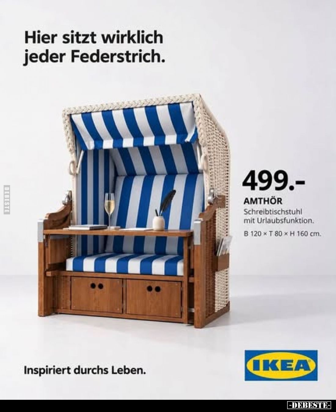 Hier sitzt wirklich
jeder Federstrich.

499.-

AMTHÖR
Schreibtischstuhl
mit Urlaubsfunktion.

B 120 × T 80 × H 160 c...